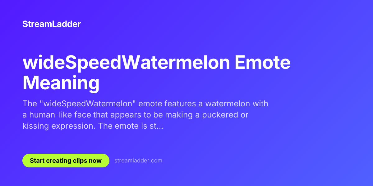 Widespeedlemon wideSpeedWatermelon Emote Meaning | StreamLadder | StreamLadder